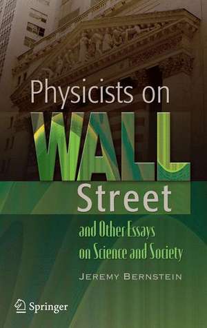 Physicists on Wall Street and Other Essays on Science and Society de Jeremy Bernstein