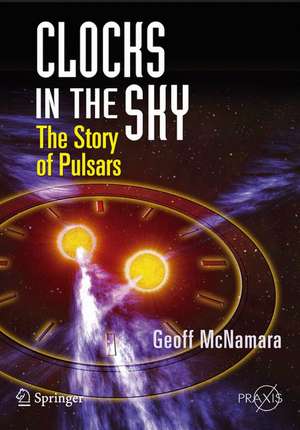 Clocks in the Sky: The Story of Pulsars de Geoff McNamara