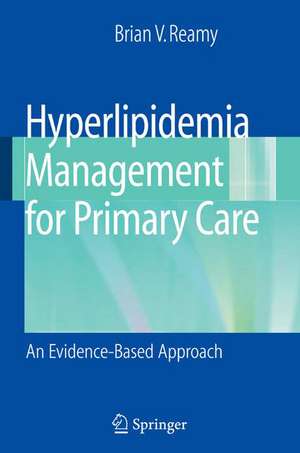 Hyperlipidemia Management for Primary Care: An Evidence-Based Approach de Brian V. Reamy