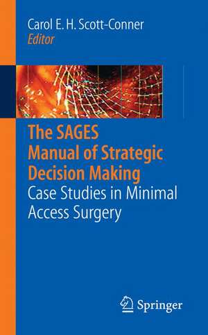 The SAGES Manual of Strategic Decision Making: Case Studies in Minimal Access Surgery de Carol E.H. Scott-Conner