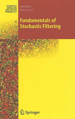 Fundamentals of Stochastic Filtering de Alan Bain