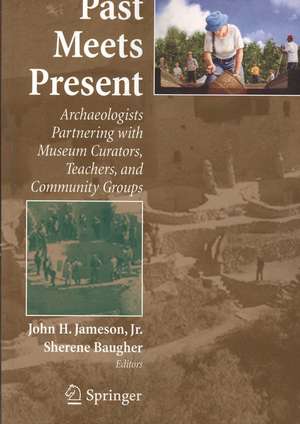 Past Meets Present: Archaeologists Partnering with Museum Curators, Teachers, and Community Groups de John H. Jameson