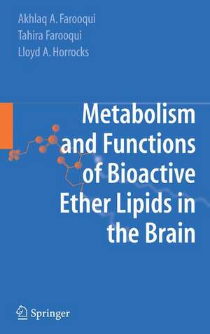 Metabolism and Functions of Bioactive Ether Lipids in the Brain de Akhlaq A. Farooqui