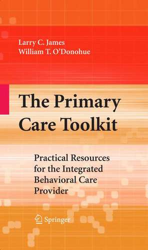 The Primary Care Toolkit: Practical Resources for the Integrated Behavioral Care Provider de Larry James