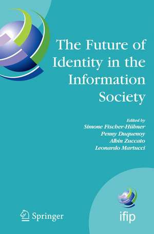 The Future of Identity in the Information Society: Proceedings of the Third IFIP WG 9.2, 9.6/11.6, 11.7/FIDIS International Summer School on the Future of Identity in the Information Society, Karlstad University, Sweden, August 4-10, 2007 de Simone Fischer-Hübner