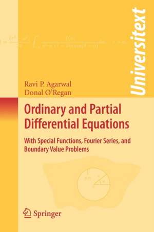 Ordinary and Partial Differential Equations: With Special Functions, Fourier Series, and Boundary Value Problems de Ravi P. Agarwal