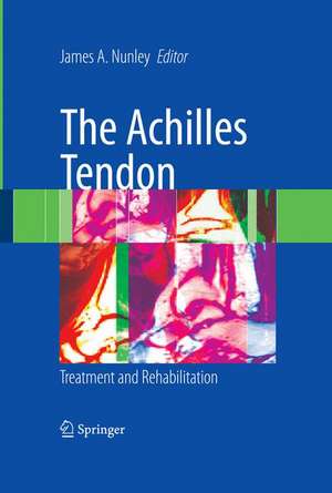 The Achilles Tendon: Treatment and Rehabilitation de James A. Nunley