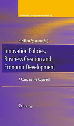 Innovation Policies, Business Creation and Economic Development: A Comparative Approach de Neslihan Aydogan