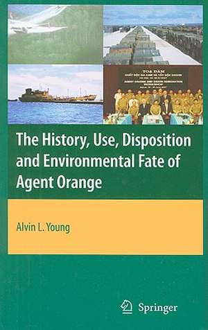 The History, Use, Disposition and Environmental Fate of Agent Orange de Alvin Lee Young