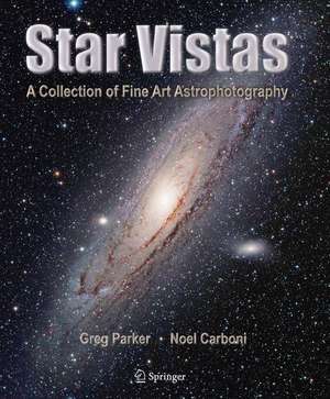 Star Vistas: A Collection of Fine Art Astrophotography de Greg Parker