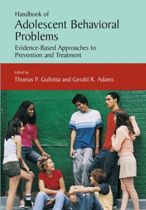 Handbook of Adolescent Behavioral Problems: Evidence-Based Approaches to Prevention and Treatment de Thomas P. Gullotta