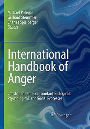 International Handbook of Anger: Constituent and Concomitant Biological, Psychological, and Social Processes de Michael Potegal