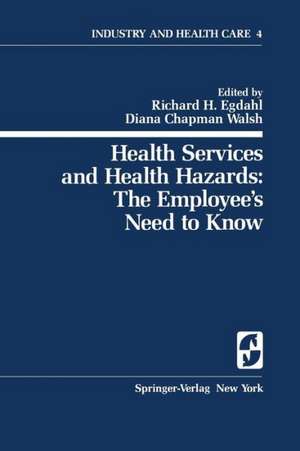 Health Services and Health Hazards: The Employee’s Need to Know: The Employee's Need to Know de Richard H. Egdahl