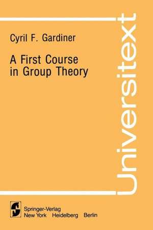 A First Course in Group Theory de Cyril F. Gardiner