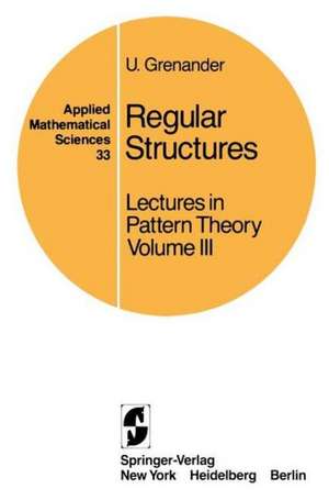 Regular Structures: Lectures in Pattern Theory Volume III de U. Grenander