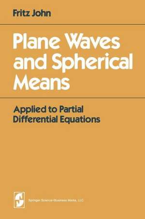 Plane Waves and Spherical Means: Applied to Partial Differential Equations de F. John