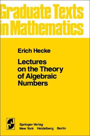 Lectures on the Theory of Algebraic Numbers de E. T. Hecke