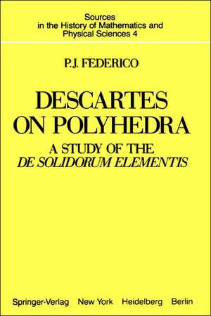 Descartes on Polyhedra: A Study of the De Solidorum Elementis de P. J. Federico