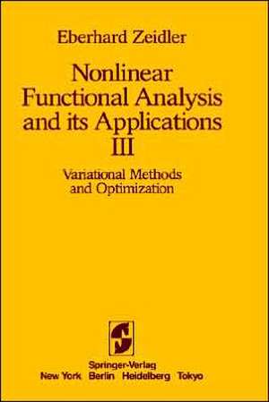 Nonlinear Functional Analysis and its Applications: III: Variational Methods and Optimization de E. Zeidler