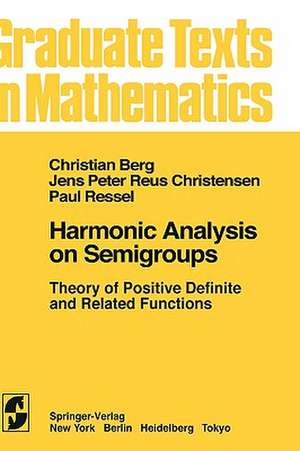 Harmonic Analysis on Semigroups: Theory of Positive Definite and Related Functions de C. van den Berg