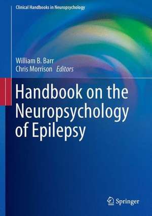 Handbook on the Neuropsychology of Epilepsy de William B. Barr