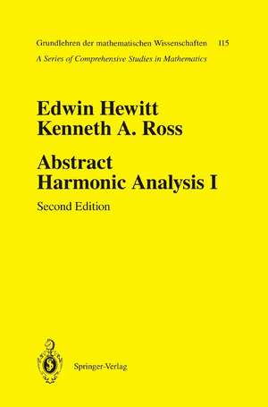 Abstract Harmonic Analysis: Volume I: Structure of Topological Groups Integration Theory Group Representations de Edwin Hewitt