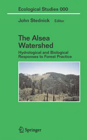 Hydrological and Biological Responses to Forest Practices: The Alsea Watershed Study de John D. Stednick