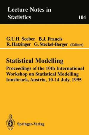 Statistical Modelling: Proceedings of the 10th International Workshop on Statistical Modelling Innsbruck, Austria, 10–14 July, 1995 de Gilg U.H. Seeber