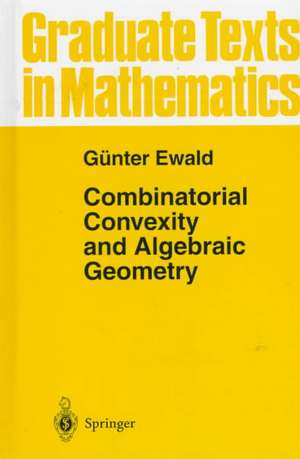 Combinatorial Convexity and Algebraic Geometry de Günter Ewald