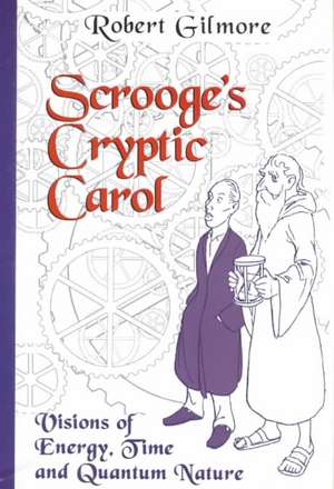 Scrooge's Cryptic Carol: Visions of Energy, Time, and Quantum Nature de Robert Gilmore