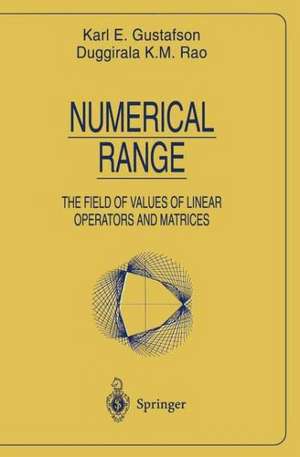 Numerical Range: The Field of Values of Linear Operators and Matrices de Karl E. Gustafson