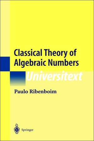 Classical Theory of Algebraic Numbers de Paulo Ribenboim