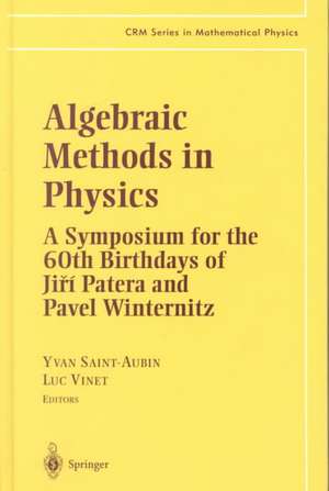 Algebraic Methods in Physics: A Symposium for the 60th Birthdays of Jiri Patera and Pavel Winternitz de Yvan Saint-Aubin