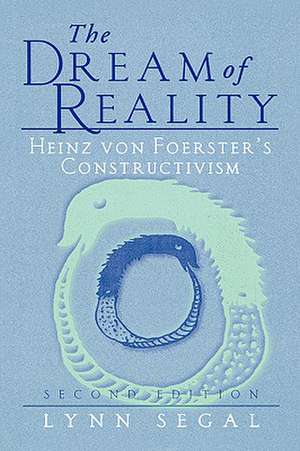 The Dream of Reality: Heinz von Foerster’s Constructivism de Lynn Segal