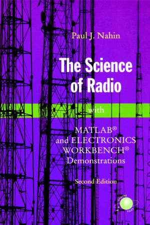 The Science of Radio: with MATLAB® and Electronics Workbench® Demonstrations de Paul J. Nahin