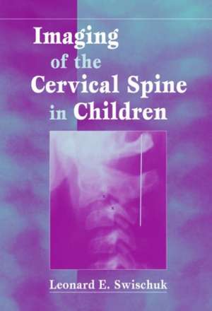 Imaging of the Cervical Spine in Children de Leonard E. Swischuk