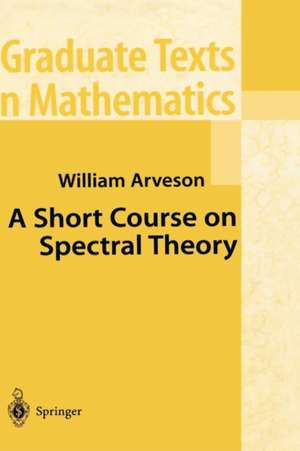 A Short Course on Spectral Theory de William Arveson