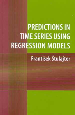 Predictions in Time Series Using Regression Models de Frantisek Stulajter