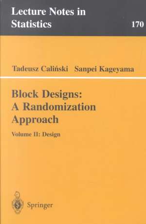 Block Designs: A Randomization Approach: Volume II: Design de Tadeusz Calinski