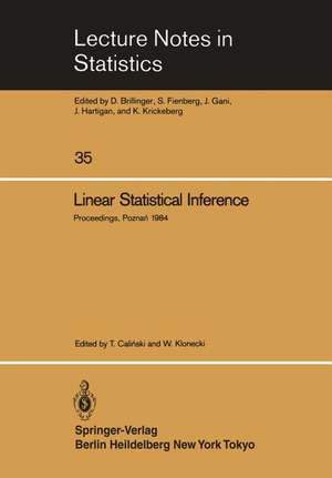 Linear Statistical Inference: Proceedings of the International Conference held at Pozna?, Poland, June 4–8, 1984 de T. Calinski