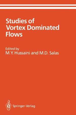 Studies of Vortex Dominated Flows: Proceedings of the Symposium on Vortex Dominated Flows Held July 9–11, 1985, at NASA Langley Research Center, Hampton, Virginia de M.Y. Hussaini