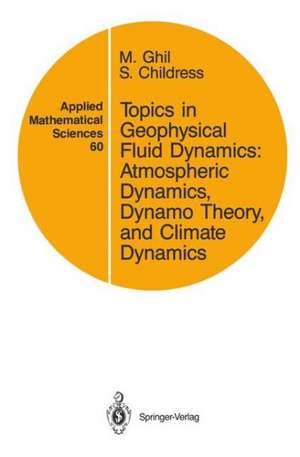 Topics in Geophysical Fluid Dynamics: Atmospheric Dynamics, Dynamo Theory, and Climate Dynamics de M. Ghil