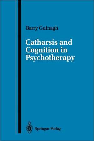 Catharsis and Cognition in Psychotherapy de Barry Guinagh