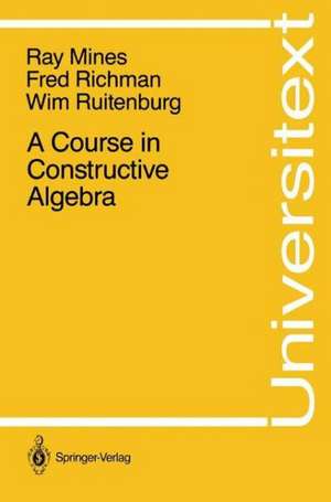 A Course in Constructive Algebra de Ray Mines