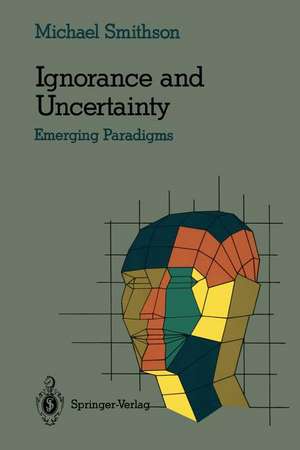 Ignorance and Uncertainty: Emerging Paradigms de Michael Smithson