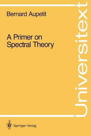 A Primer on Spectral Theory de Bernard Aupetit