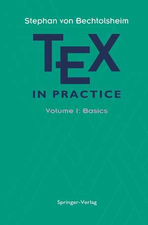 TEX in Practice: Volume 1: Basics de Stephan v. Bechtolsheim