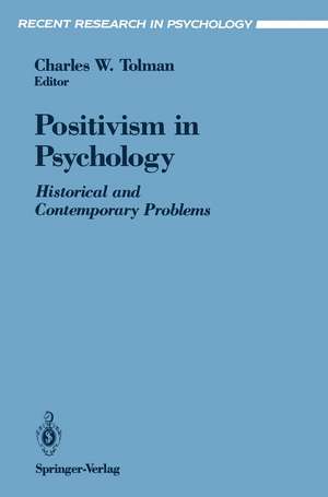 Positivism in Psychology: Historical and Contemporary Problems de Charles W. Tolman