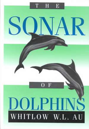 The Sonar of Dolphins de Whitlow W.L. Au