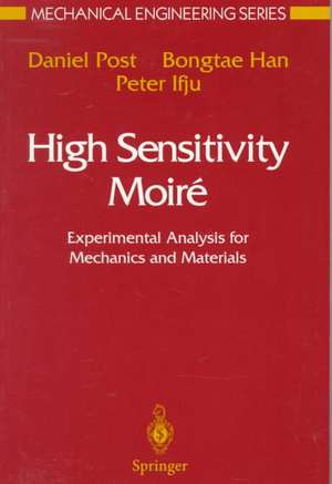 High Sensitivity Moiré: Experimental Analysis for Mechanics and Materials de Daniel Post